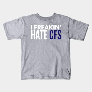 I freakin' hate CFS Kids T-Shirt